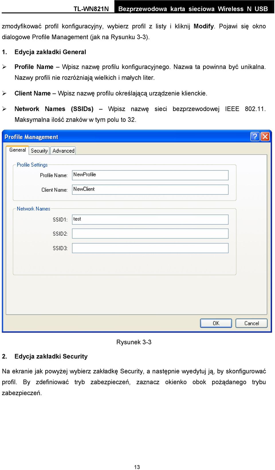 Client Name Wpisz nazwę profilu określającą urządzenie klienckie. Network Names (SSIDs) Wpisz nazwę sieci bezprzewodowej IEEE 802.11. Maksymalna ilość znaków w tym polu to 32.