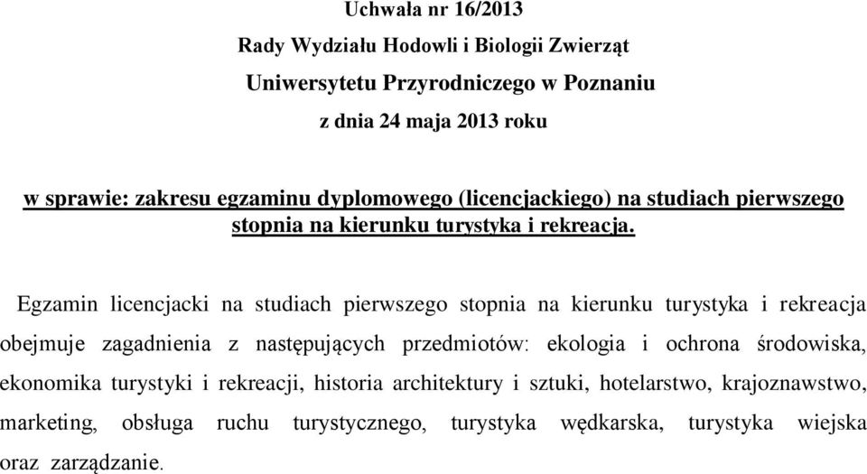 Egzamin licencjacki na studiach pierwszego stopnia na kierunku turystyka i rekreacja obejmuje zagadnienia z następujących przedmiotów: ekologia i