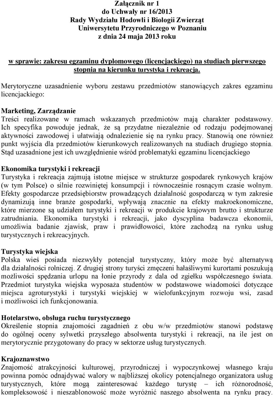 Merytoryczne uzasadnienie wyboru zestawu przedmiotów stanowiących zakres egzaminu licencjackiego: Marketing, Zarządzanie Treści realizowane w ramach wskazanych przedmiotów mają charakter podstawowy.