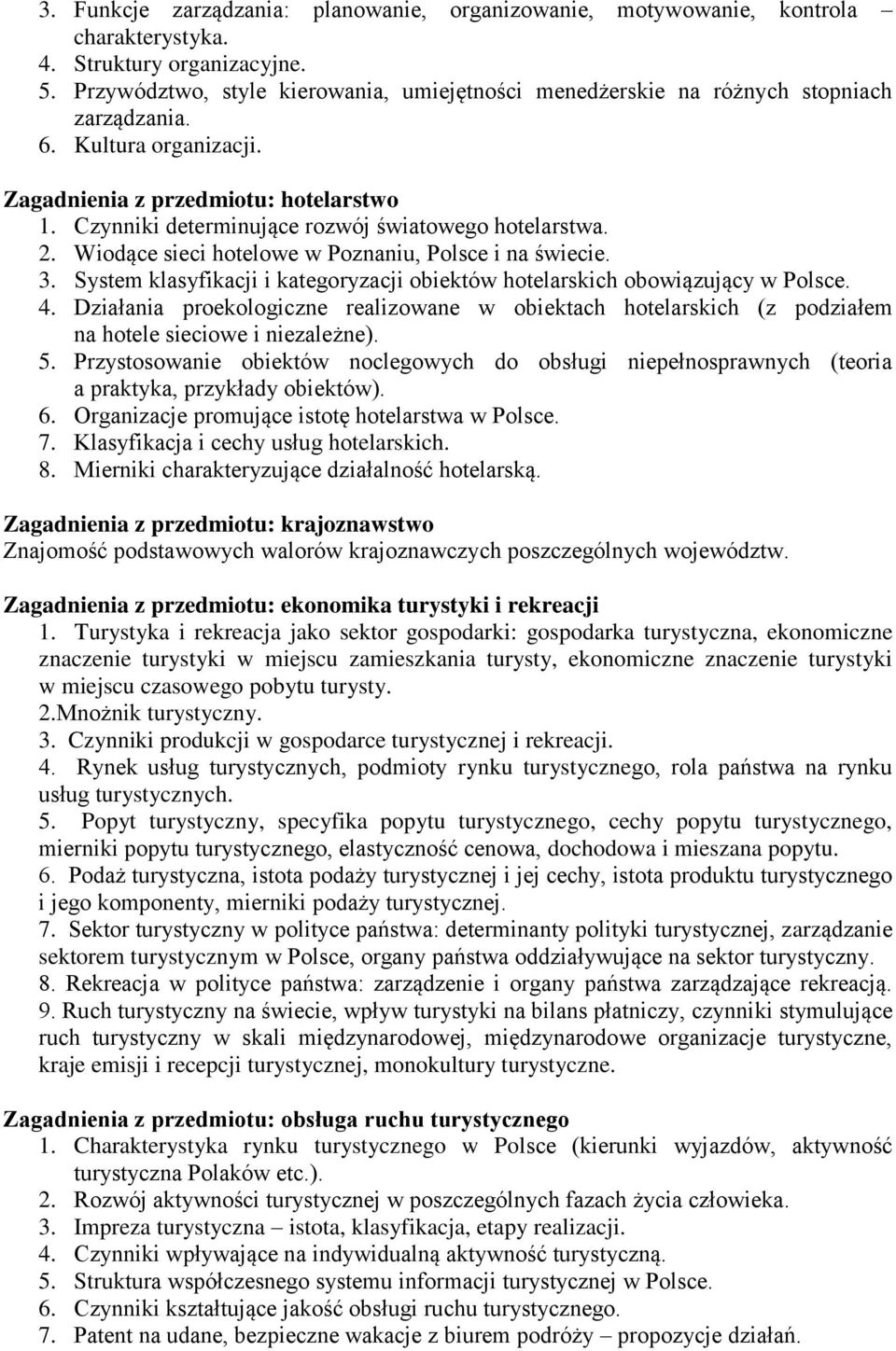 Czynniki determinujące rozwój światowego hotelarstwa. 2. Wiodące sieci hotelowe w Poznaniu, Polsce i na świecie. 3. System klasyfikacji i kategoryzacji obiektów hotelarskich obowiązujący w Polsce. 4.