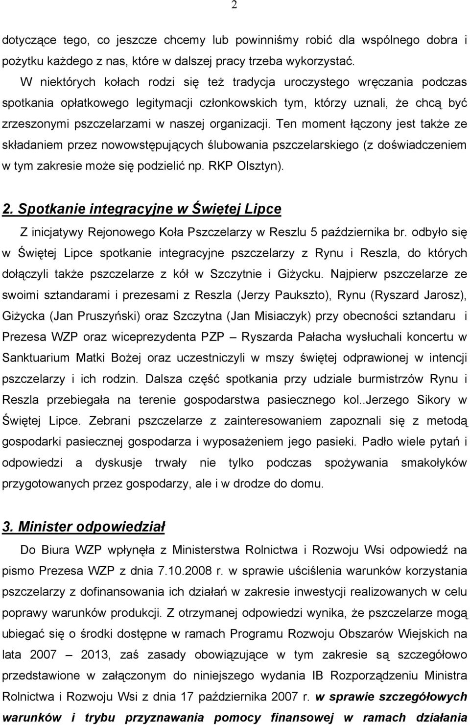 Ten moment łączony jest także ze składaniem przez nowowstępujących ślubowania pszczelarskiego (z doświadczeniem w tym zakresie może się podzielić np. RKP Olsztyn). 2.