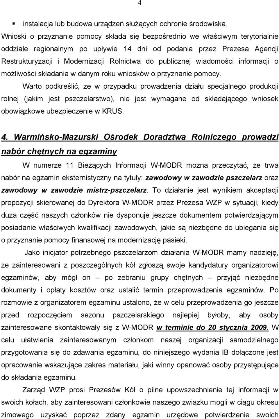 publicznej wiadomości informacji o możliwości składania w danym roku wniosków o przyznanie pomocy.