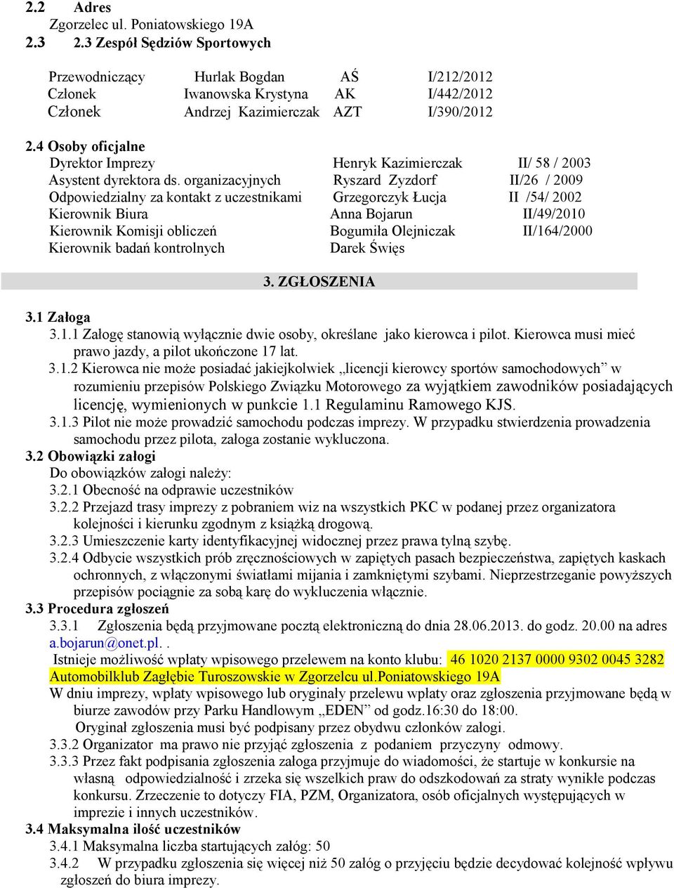 4 Osoby oficjalne Dyrektor Imprezy Henryk Kazimierczak II/ 58 / 2003 Asystent dyrektora ds.