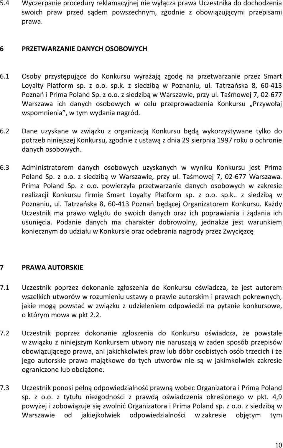 Taśmowej 7, 02-677 Warszawa ich danych osobowych w celu przeprowadzenia Konkursu Przywołaj wspomnienia, w tym wydania nagród. 6.