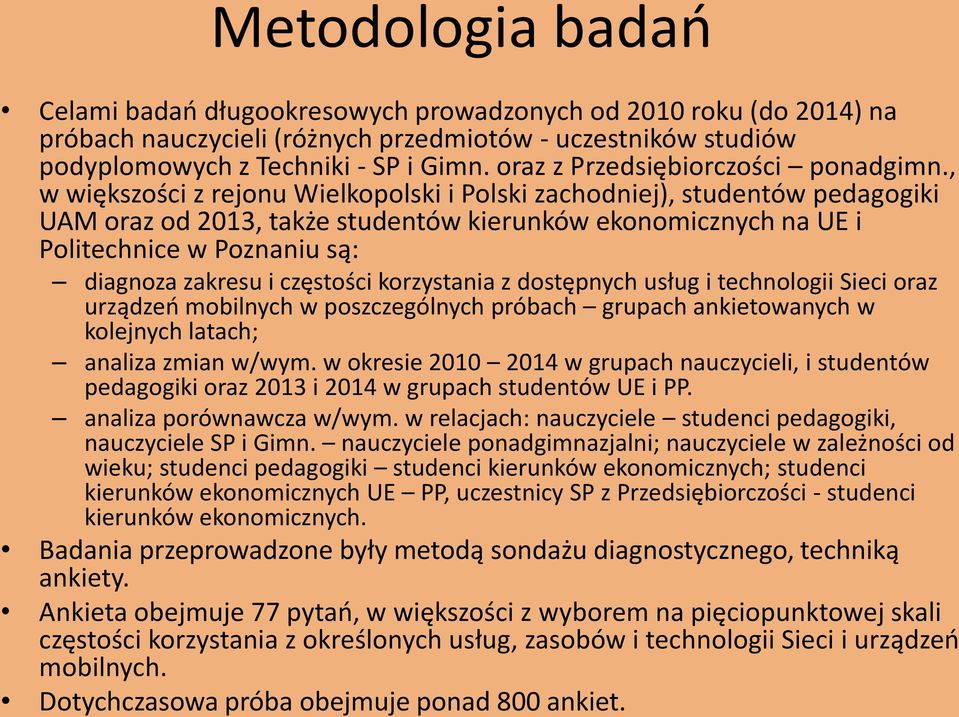 , w większości z rejonu Wielkopolski i Polski zachodniej), studentów pedagogiki UAM oraz od 2013, także studentów kierunków ekonomicznych na i Politechnice w Poznaniu są: diagnoza zakresu i częstości