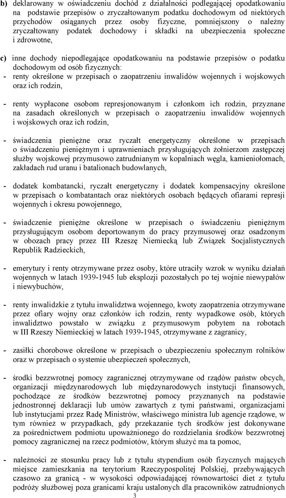 osób fizycznych: - renty określone w przepisach o zaopatrzeniu inwalidów wojennych i wojskowych oraz ich rodzin, - renty wypłacone osobom represjonowanym i członkom ich rodzin, przyznane na zasadach