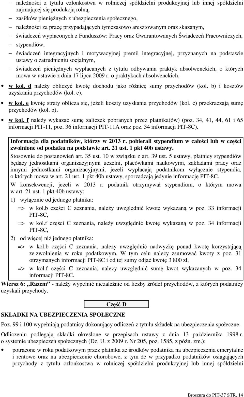 integracyjnej, przyznanych na podstawie ustawy o zatrudnieniu socjalnym, świadczeń pienięŝnych wypłacanych z tytułu odbywania praktyk absolwenckich, o których mowa w ustawie z dnia 17 lipca 2009 r.