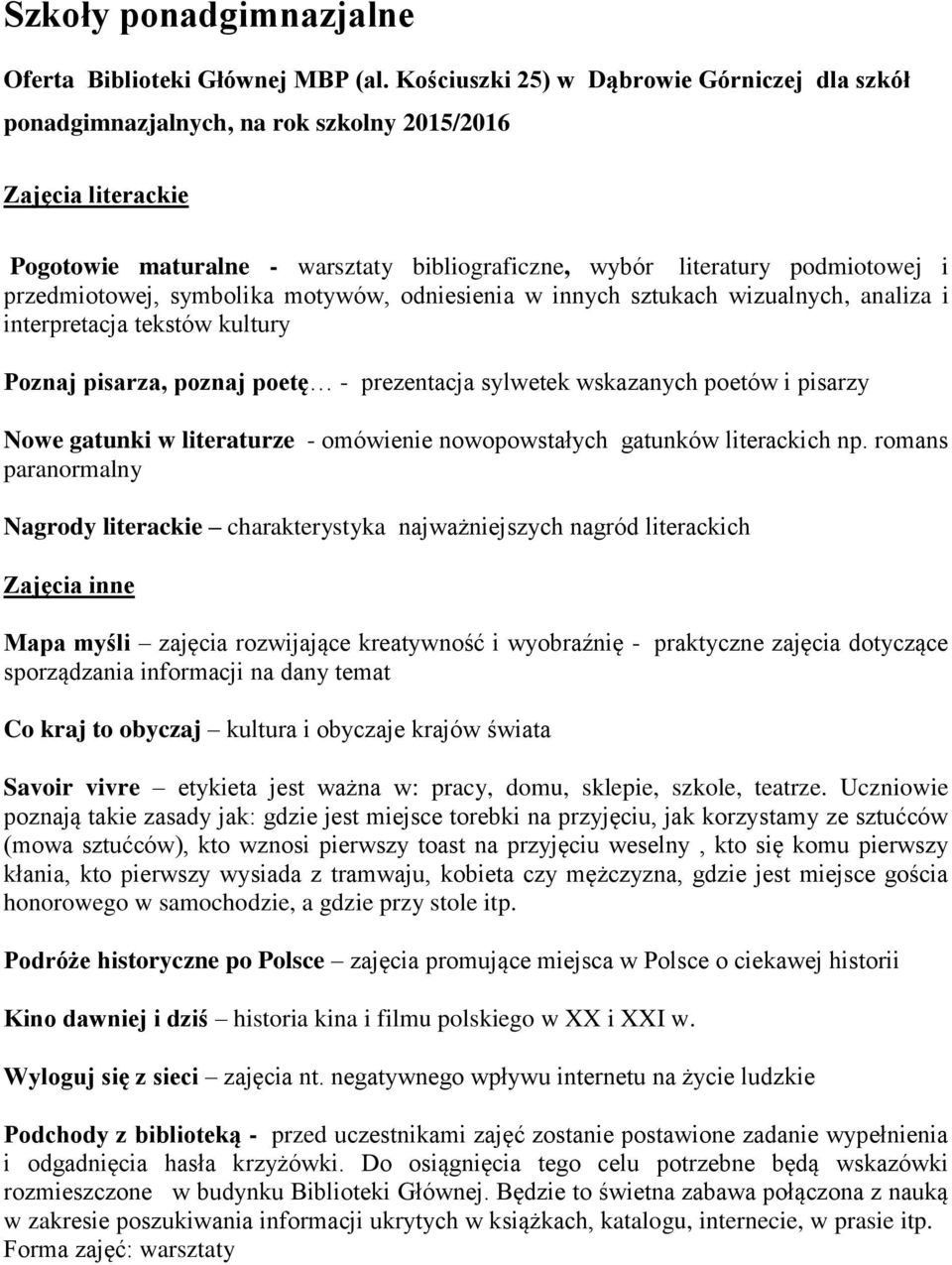 przedmiotowej, symbolika motywów, odniesienia w innych sztukach wizualnych, analiza i interpretacja tekstów kultury Poznaj pisarza, poznaj poetę - prezentacja sylwetek wskazanych poetów i pisarzy