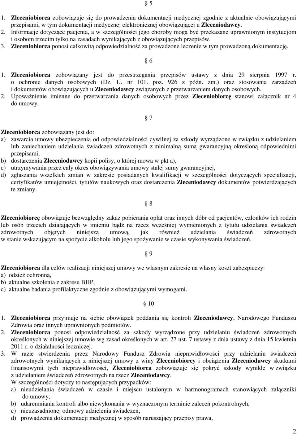 Zleceniobiorca ponosi całkowitą odpowiedzialność za prowadzone leczenie w tym prowadzoną dokumentację. 6 1.