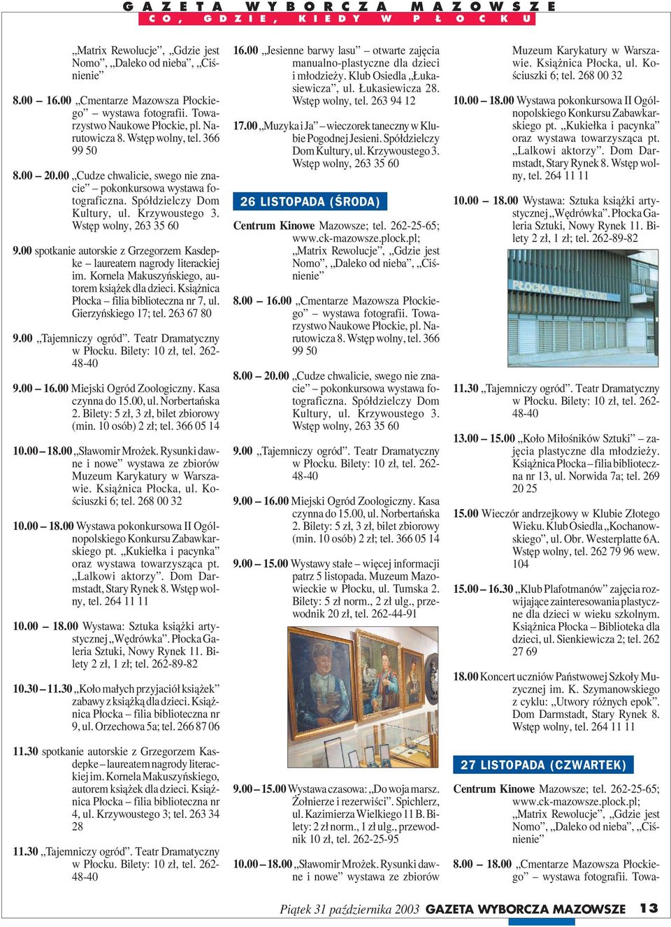Książnica Płocka filia biblioteczna nr 9, ul. Orzechowa 5a; tel. 266 87 06 11.30 spotkanie autorskie z Grzegorzem Kasdepke laureatem nagrody literackiej im.