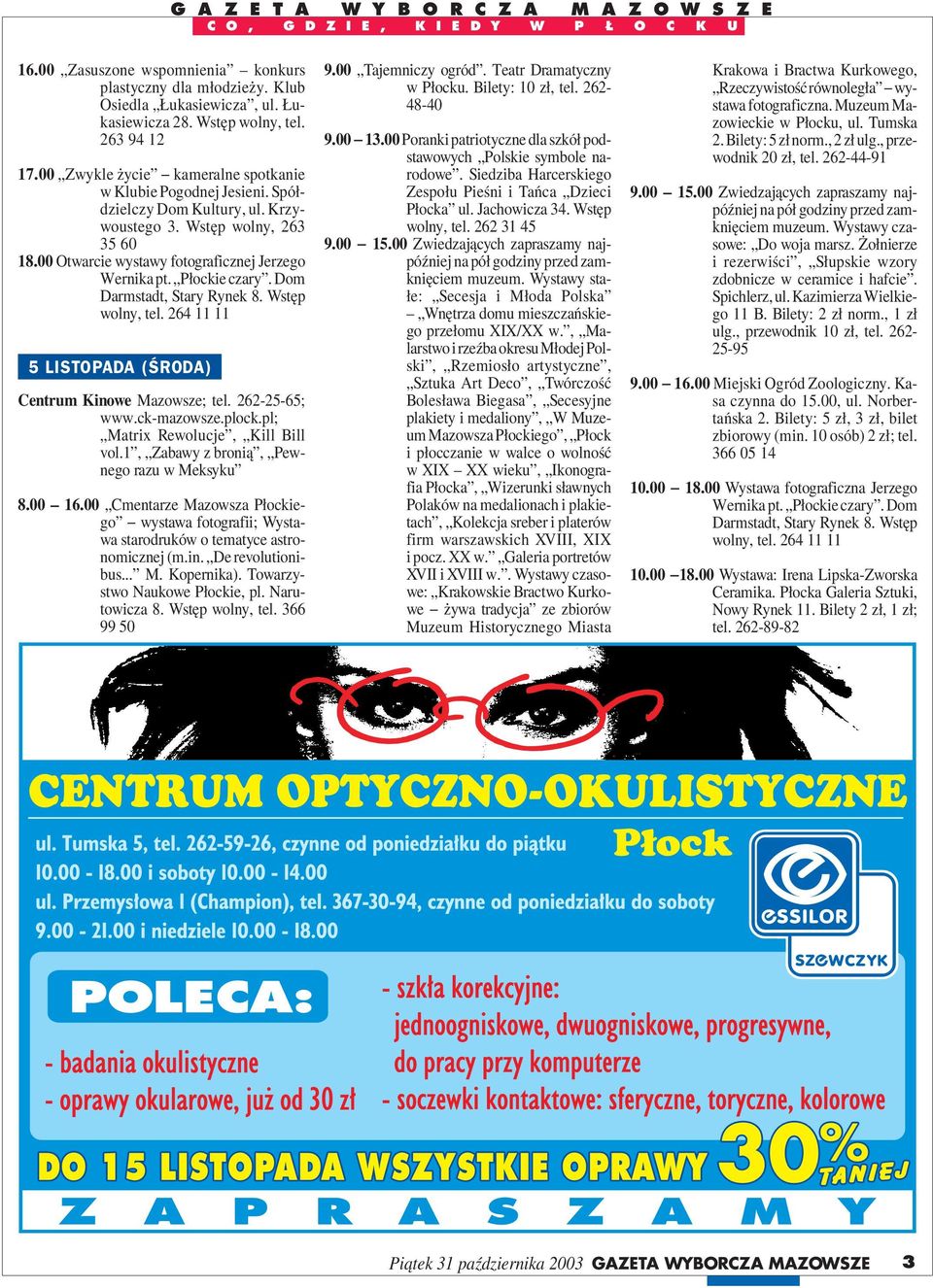 00 Otwarcie wystawy fotograficznej Jerzego 5 LISTOPADA (ŚRODA) wystawa fotografii; Wystawa starodruków o tematyce astronomicznej (m.in. De revolutionibus... M. Kopernika). Towarzystwo 9.00 13.