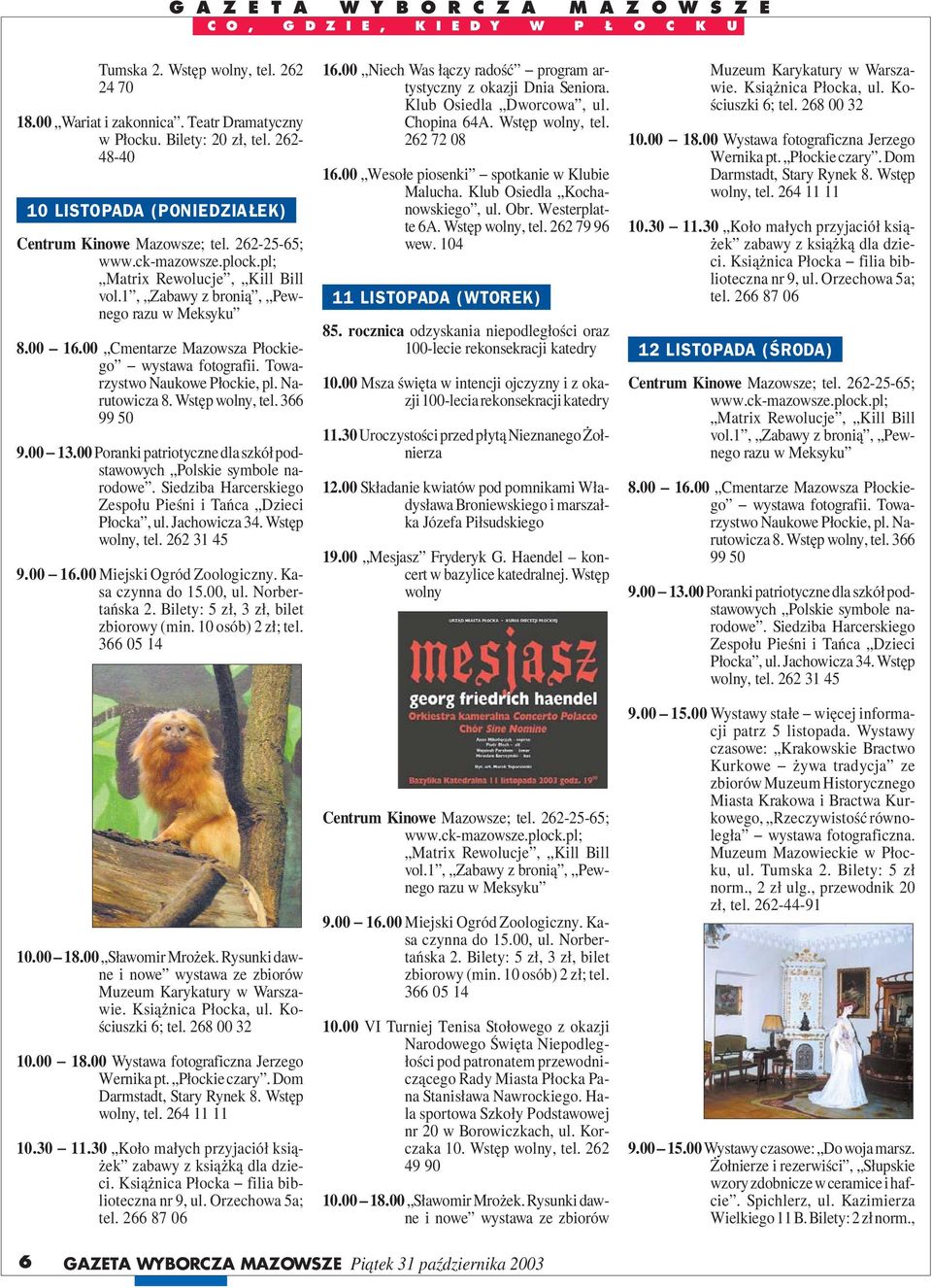 30 Koło małych przyjaciół książek zabawy z książką dla dzieci. nr 9, ul. Orzechowa 5a; tel. 266 87 06 16.00 Niech Was łączy radość program artystyczny z okazji Dnia Seniora. Klub Osiedla Dworcowa, ul.