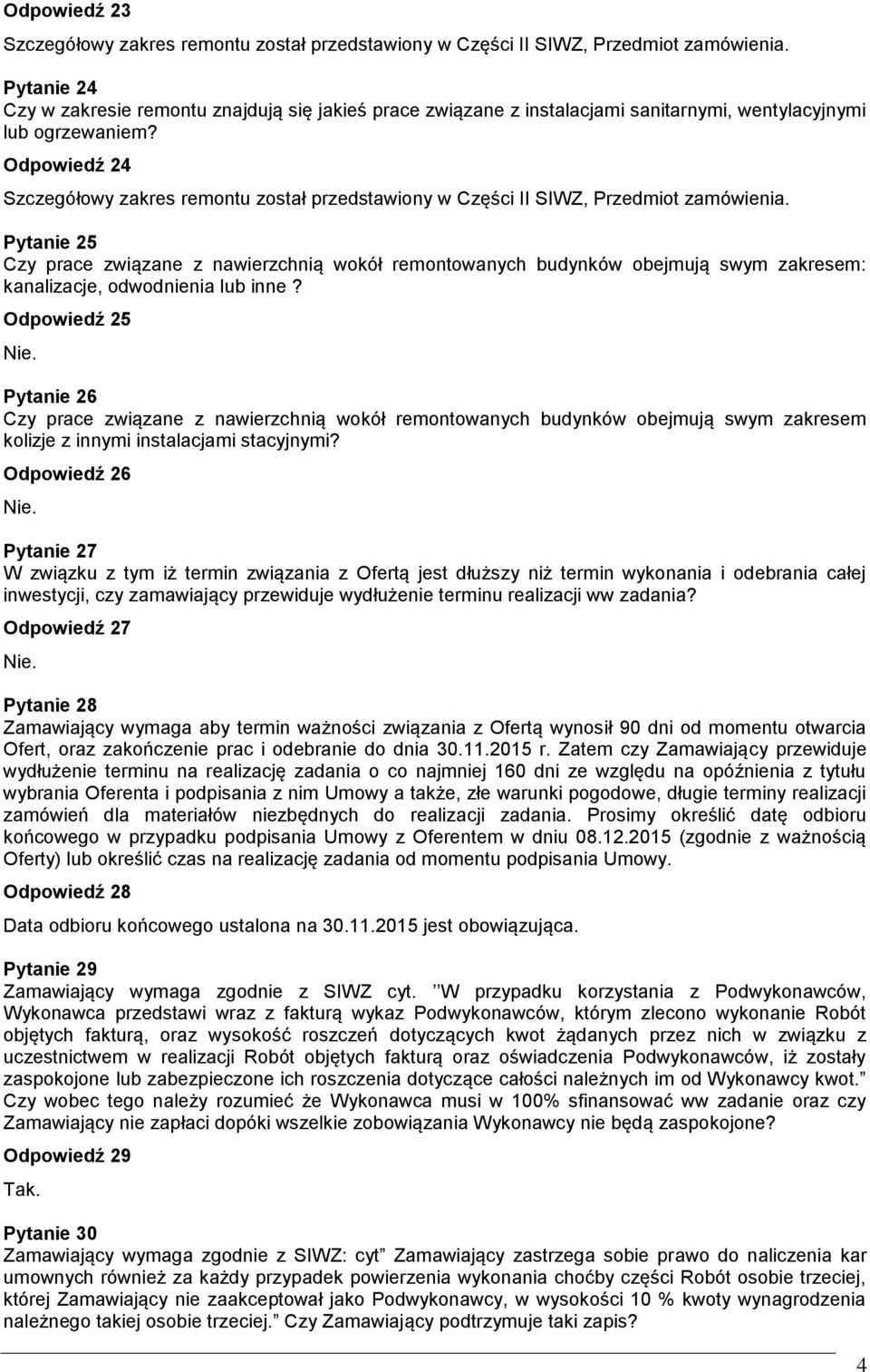 Odpowiedź 25 Pytanie 26 Czy prace związane z nawierzchnią wokół remontowanych budynków obejmują swym zakresem kolizje z innymi instalacjami stacyjnymi?