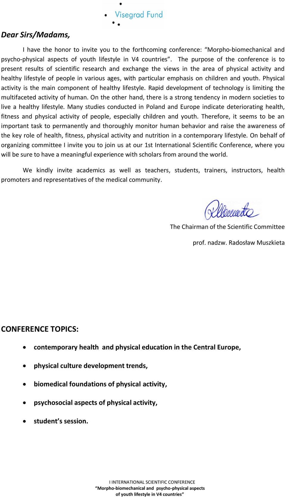 emphasis on children and youth. Physical activity is the main component of healthy lifestyle. Rapid development of technology is limiting the multifaceted activity of human.