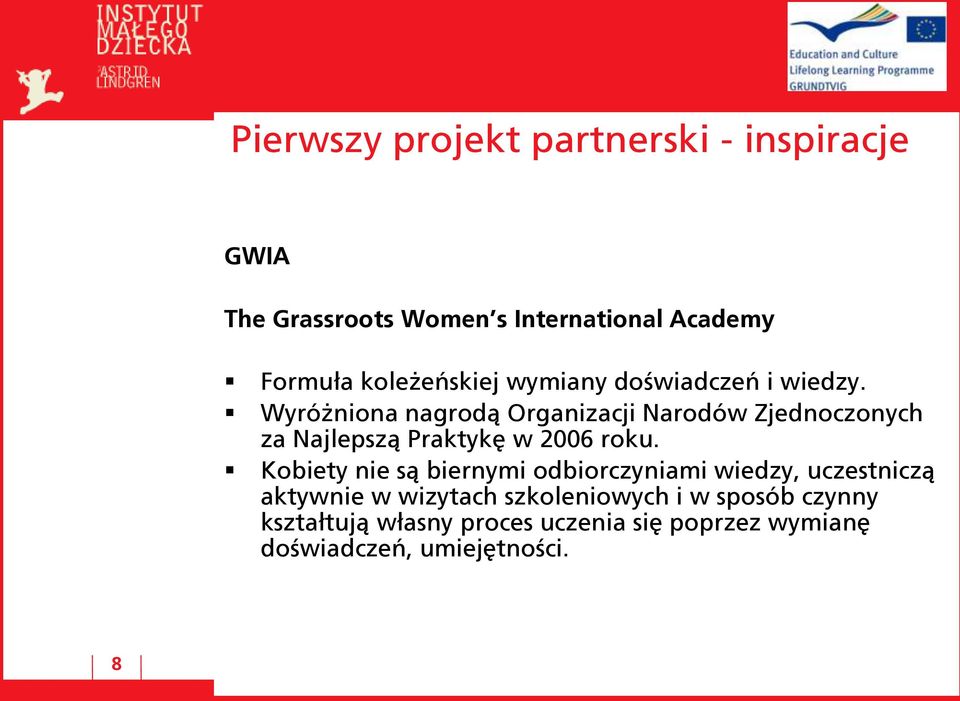 Wyróżniona nagrodą Organizacji Narodów Zjednoczonych za Najlepszą Praktykę w 2006 roku.