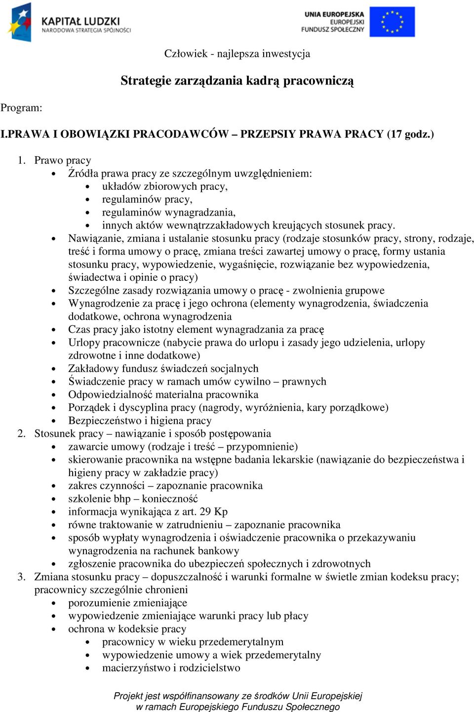 Nawiązanie, zmiana i ustalanie stosunku pracy (rodzaje stosunków pracy, strony, rodzaje, treść i forma umowy o pracę, zmiana treści zawartej umowy o pracę, formy ustania stosunku pracy,