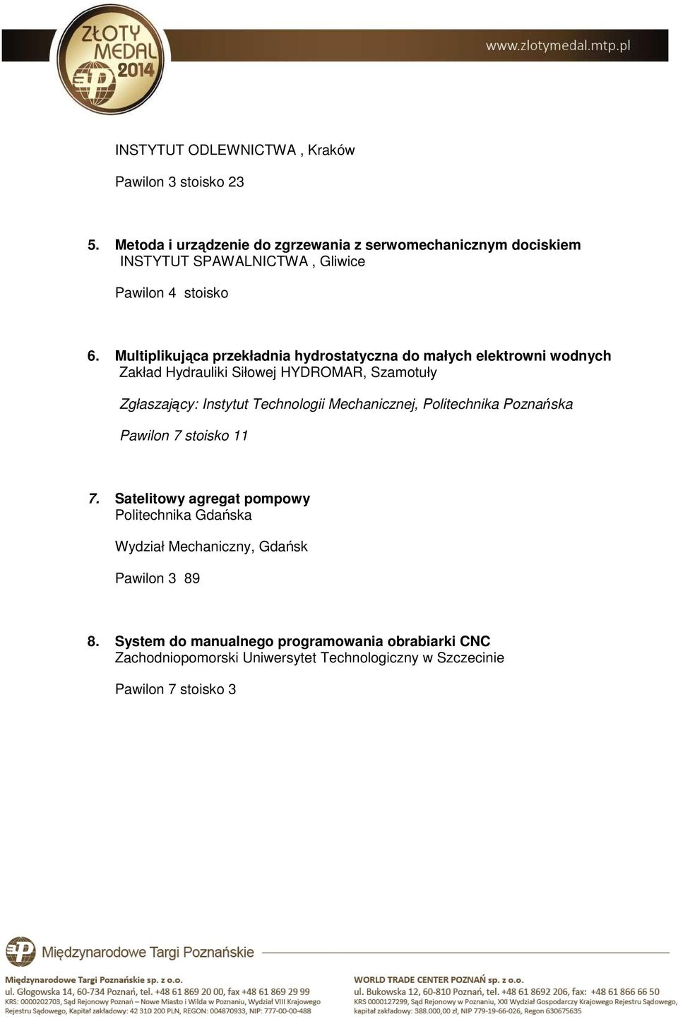 Multiplikująca przekładnia hydrostatyczna do małych elektrowni wodnych Zakład Hydrauliki Siłowej HYDROMAR, Szamotuły Zgłaszający: Instytut