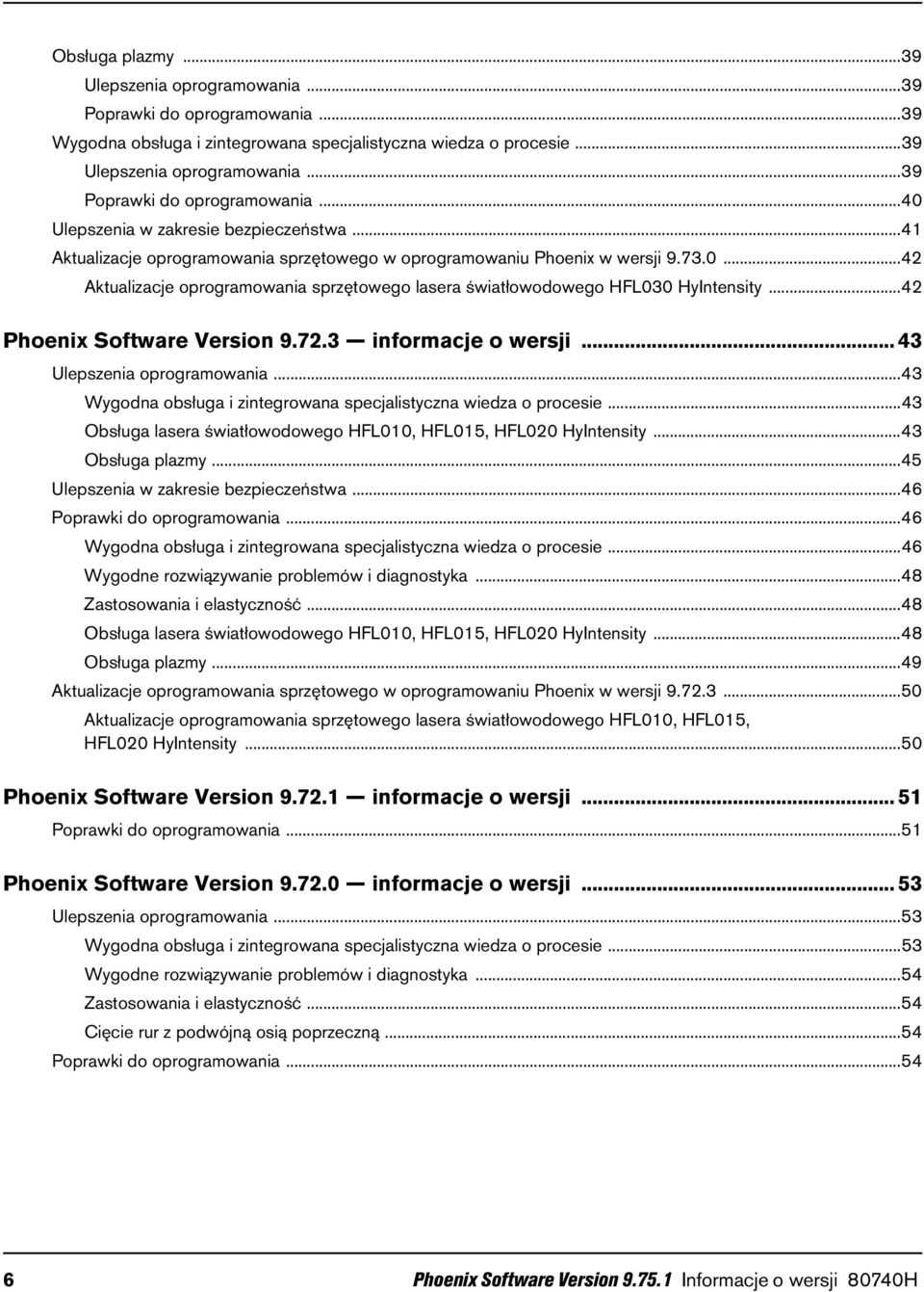 ..42 Phoenix Software Version 9.72.3 informacje o wersji... 43 Ulepszenia oprogramowania...43 Wygodna obsługa i zintegrowana specjalistyczna wiedza o procesie.