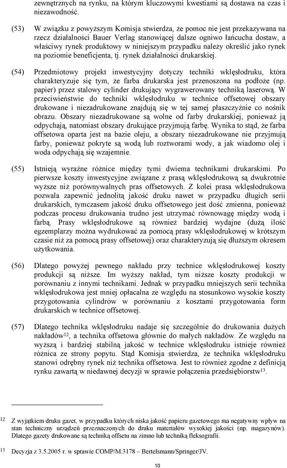 przypadku należy określić jako rynek na poziomie beneficjenta, tj. rynek działalności drukarskiej.