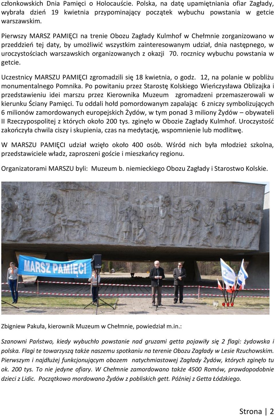 organizowanych z okazji 70. rocznicy wybuchu powstania w getcie. Uczestnicy MARSZU PAMIĘCI zgromadzili się 18 kwietnia, o godz. 12, na polanie w pobliżu monumentalnego Pomnika.