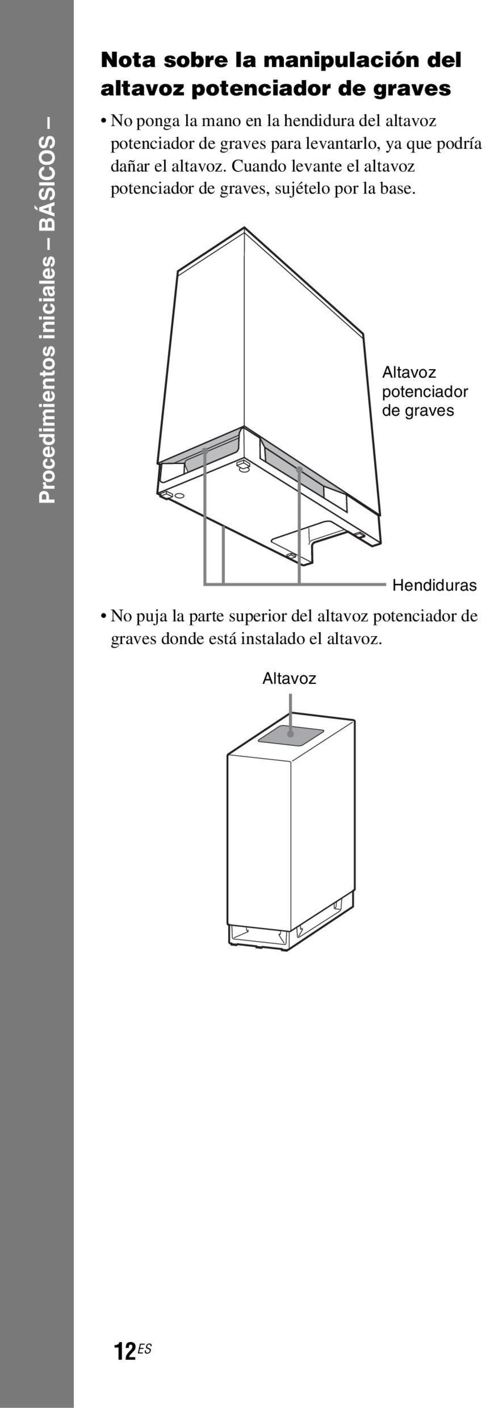 Cuando levante el altavoz potenciador de graves, sujételo por la base.