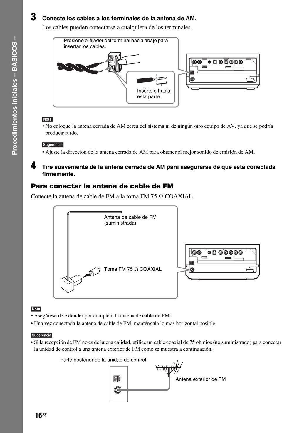 Nota No coloque la antena cerrada de AM cerca del sistema ni de ningún otro equipo de AV, ya que se podría producir ruido.