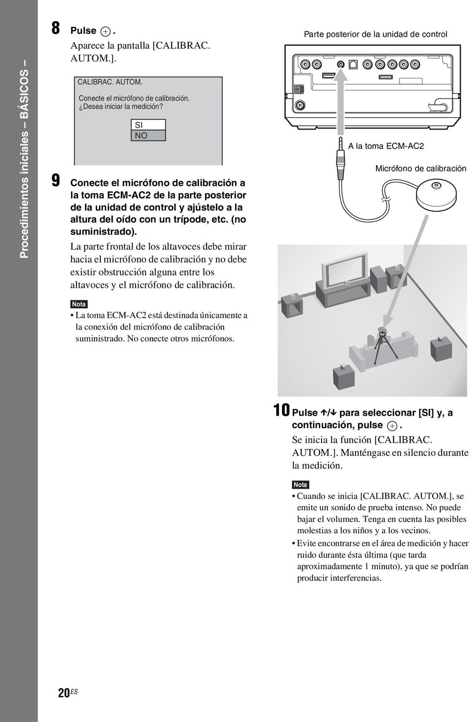 La parte frontal de los altavoces debe mirar hacia el micrófono de calibración y no debe existir obstrucción alguna entre los altavoces y el micrófono de calibración.