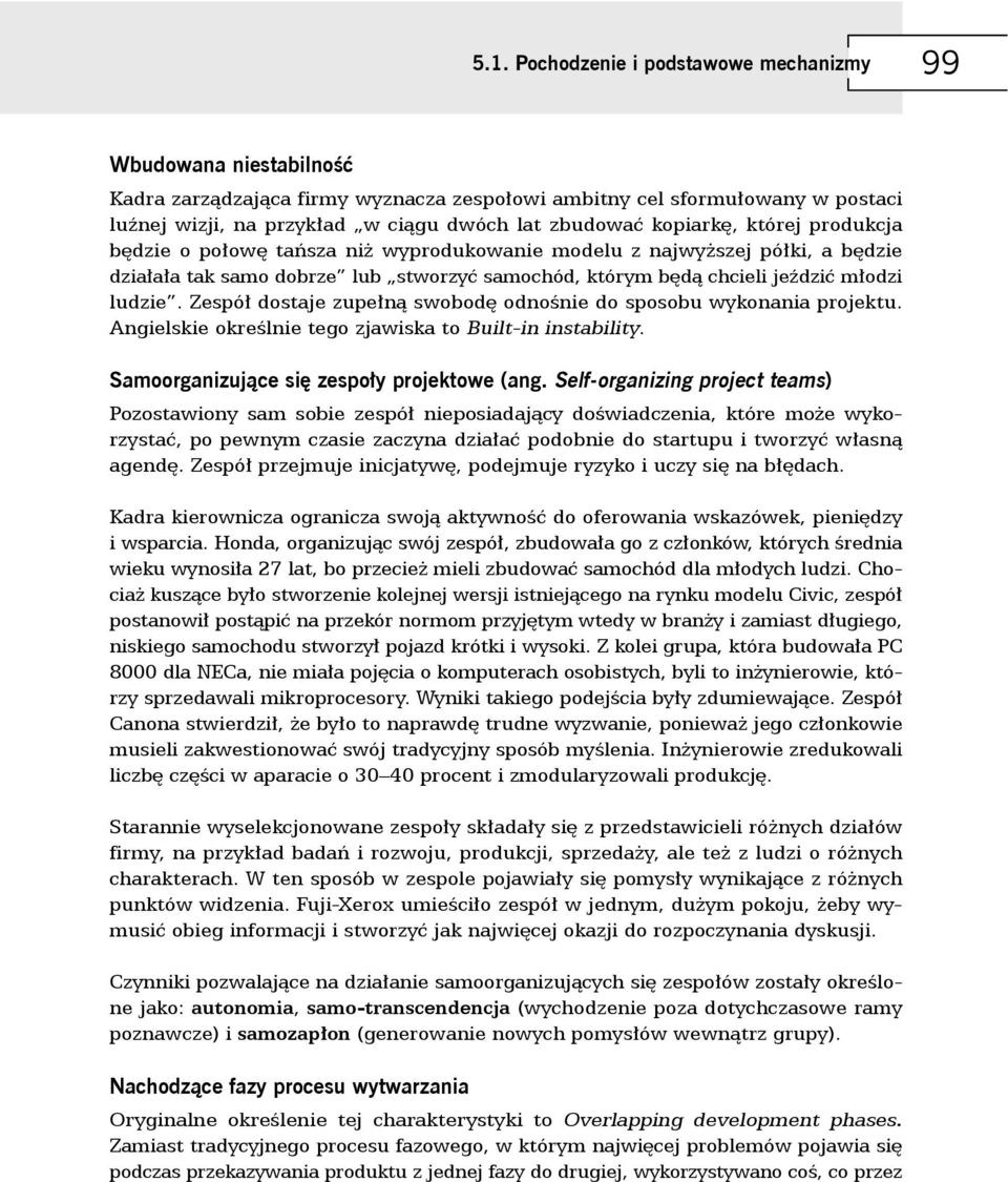 Zespół dostaje zupełną swobodę odnośnie do sposobu wykonania projektu. Angielskie określnie tego zjawiska to Built-in instability. Samoorganizujące się zespoły projektowe (ang.
