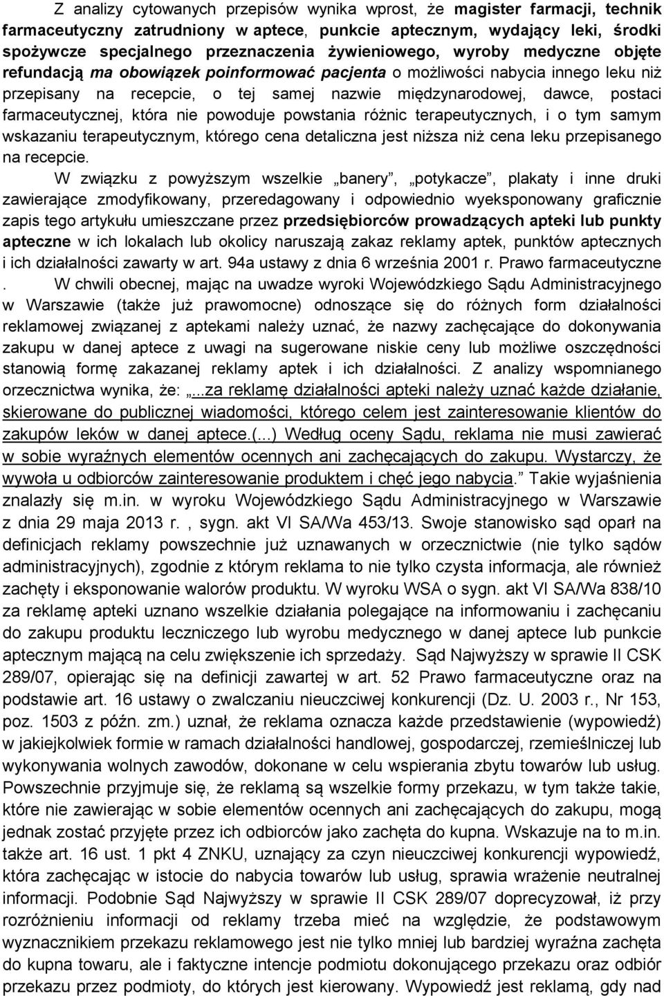 farmaceutycznej, która nie powoduje powstania różnic terapeutycznych, i o tym samym wskazaniu terapeutycznym, którego cena detaliczna jest niższa niż cena leku przepisanego na recepcie.