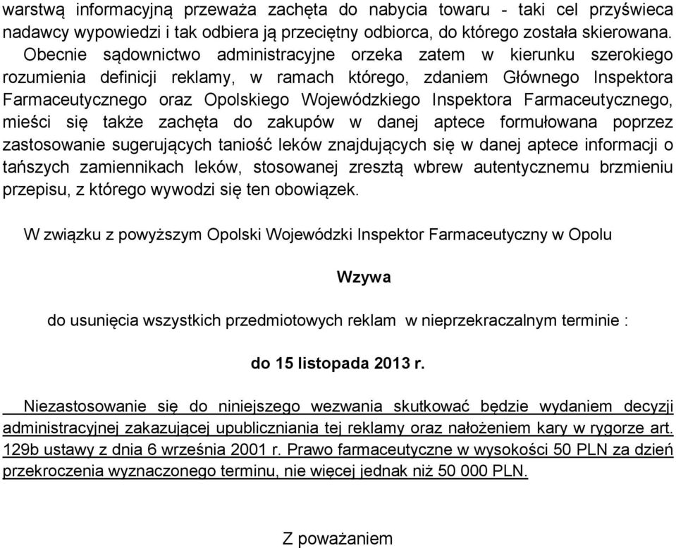 Inspektora Farmaceutycznego, mieści się także zachęta do zakupów w danej aptece formułowana poprzez zastosowanie sugerujących taniość leków znajdujących się w danej aptece informacji o tańszych