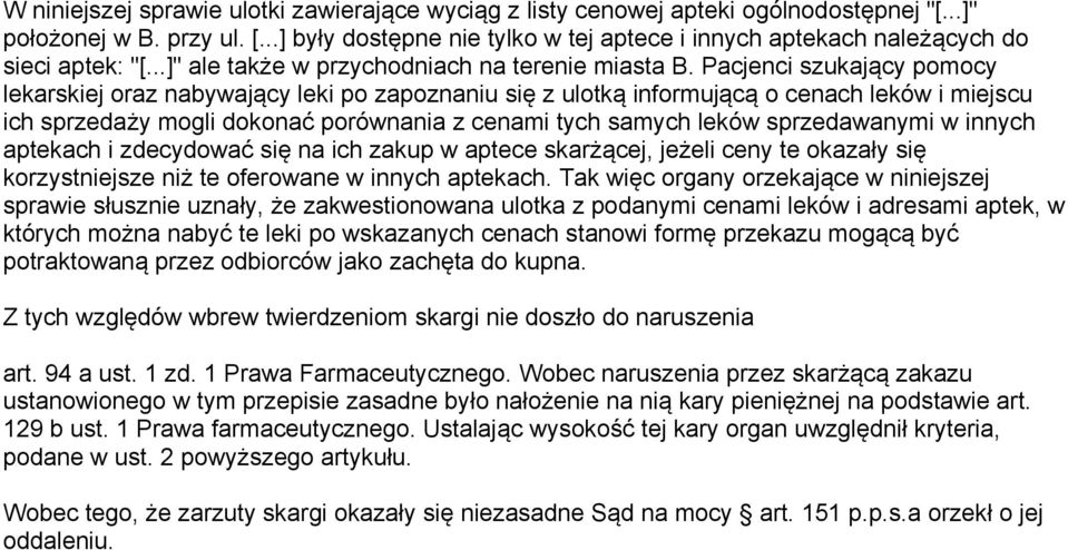 Pacjenci szukający pomocy lekarskiej oraz nabywający leki po zapoznaniu się z ulotką informującą o cenach leków i miejscu ich sprzedaży mogli dokonać porównania z cenami tych samych leków