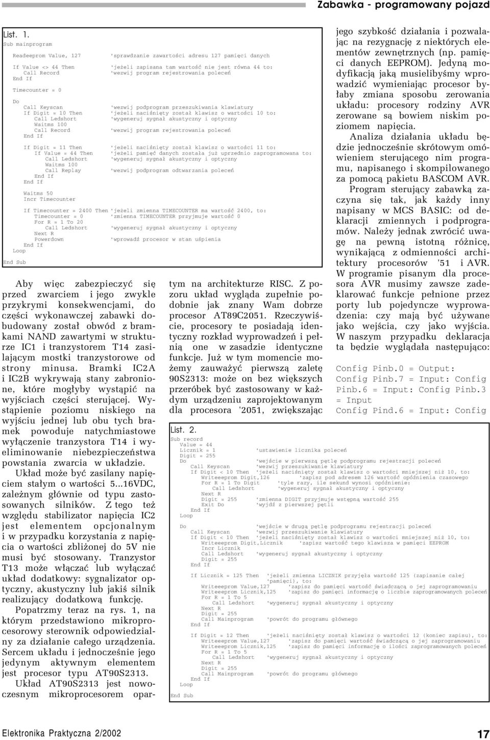 rejestrowania poleceń Timecounter = 0 Call Keyscan 'wezwij podprogram przeszukiwania klawiatury If Digit = 10 Then 'jeżeli naciśnięty został klawisz o wartości 10 to: Call Ledshort 'wygeneruj sygnał