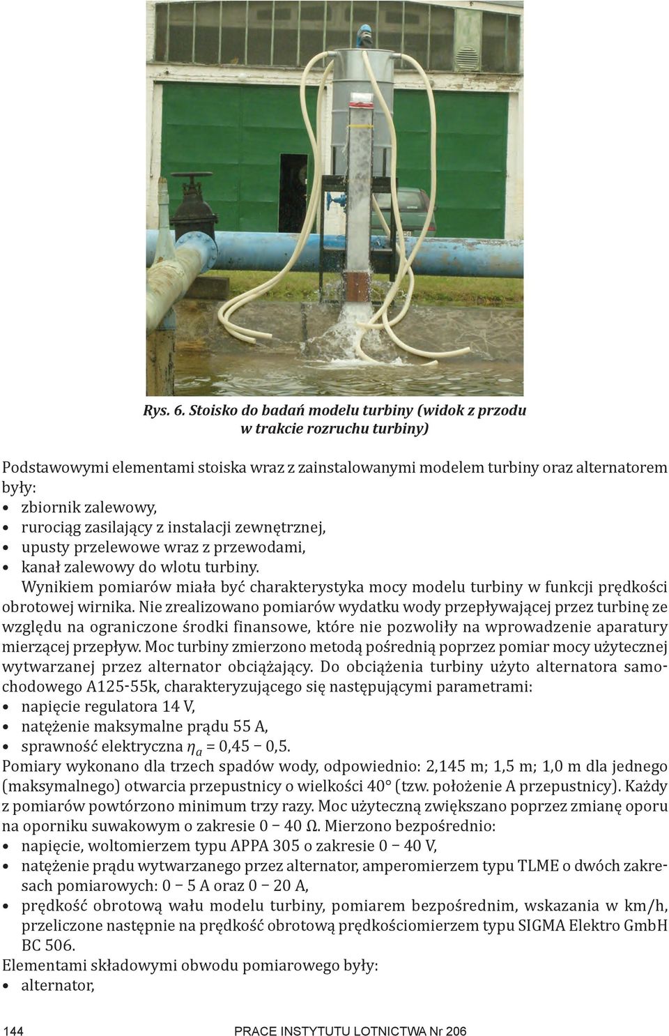 zasilający z instalacji zewnętrznej, upusty przelewowe wraz z przewodami, kanał zalewowy do wlotu turbiny.