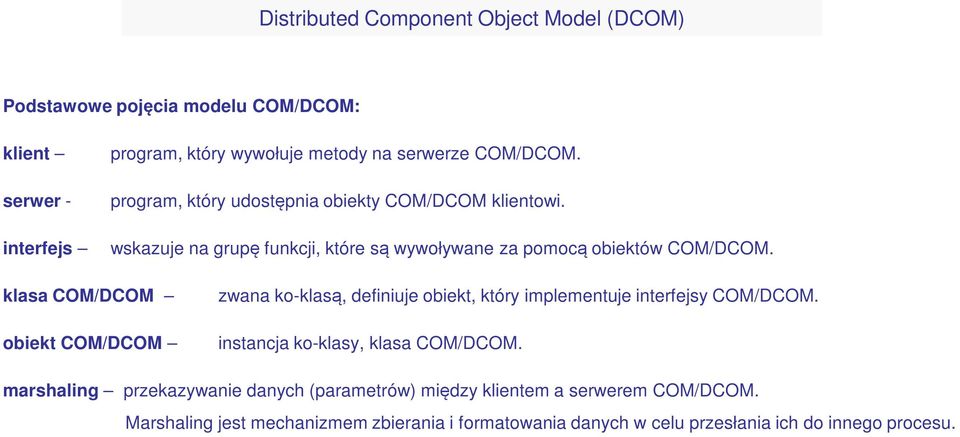 klasa COM/DCOM obiekt COM/DCOM zwana ko-klasą, definiuje obiekt, który implementuje interfejsy COM/DCOM. instancja ko-klasy, klasa COM/DCOM.