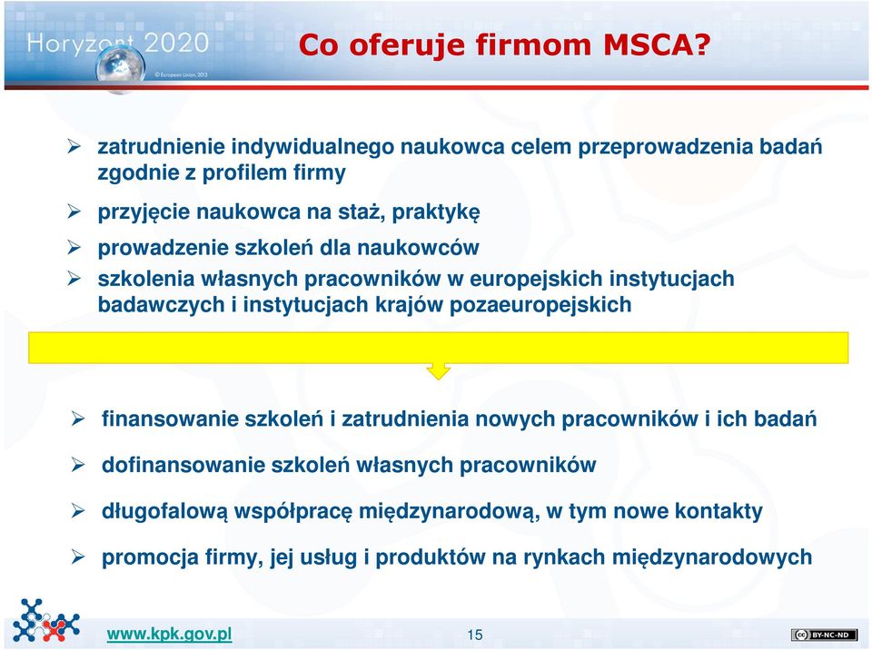 prowadzenie szkoleń dla naukowców szkolenia własnych pracowników w europejskich instytucjach badawczych i instytucjach krajów