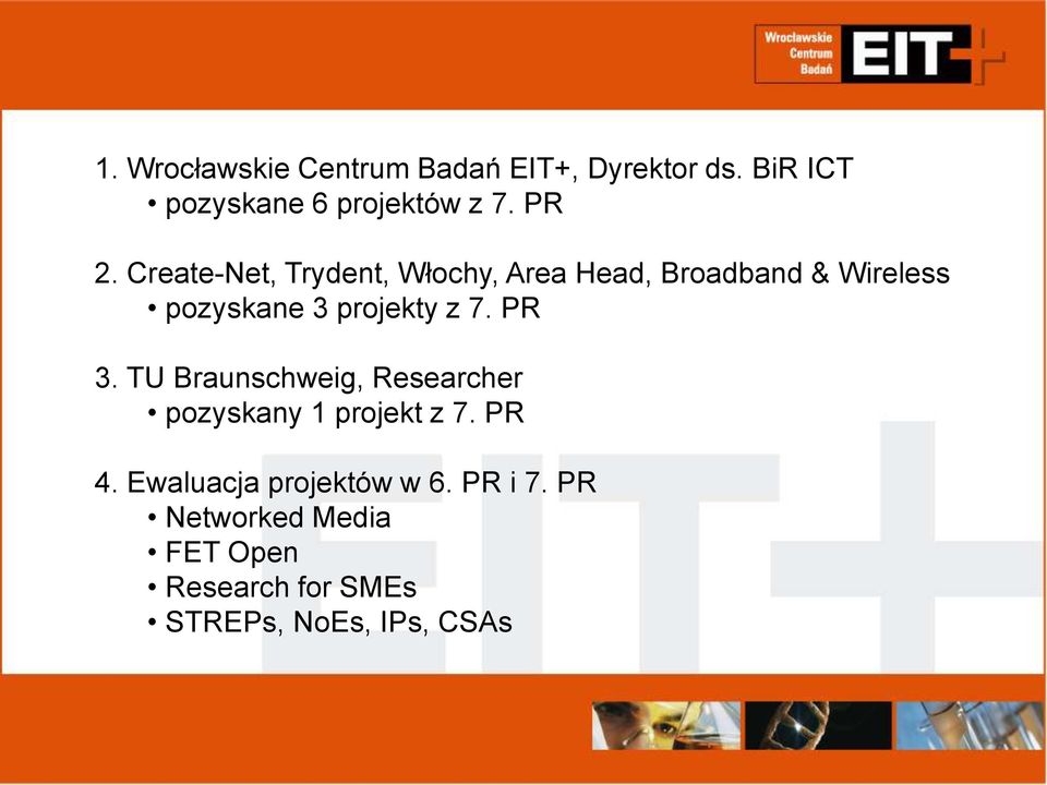 projekty z 7. PR 3. TU Braunschweig, Researcher pozyskany 1 projekt z 7. PR 4.