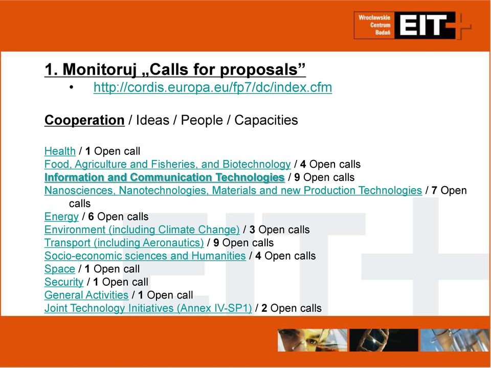 Technologies / 9 Open calls Nanosciences, Nanotechnologies, Materials and new Production Technologies / 7 Open calls Energy / 6 Open calls Environment (including