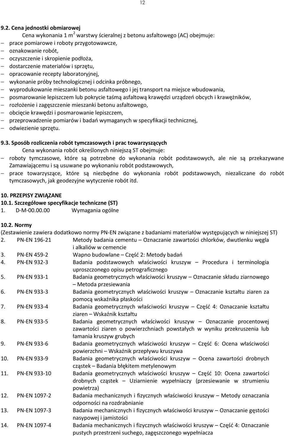 miejsce wbudowania, posmarowanie lepiszczem lub pokrycie taśmą asfaltową krawędzi urządzeń obcych i krawężników, rozłożenie i zagęszczenie mieszanki betonu asfaltowego, obcięcie krawędzi i