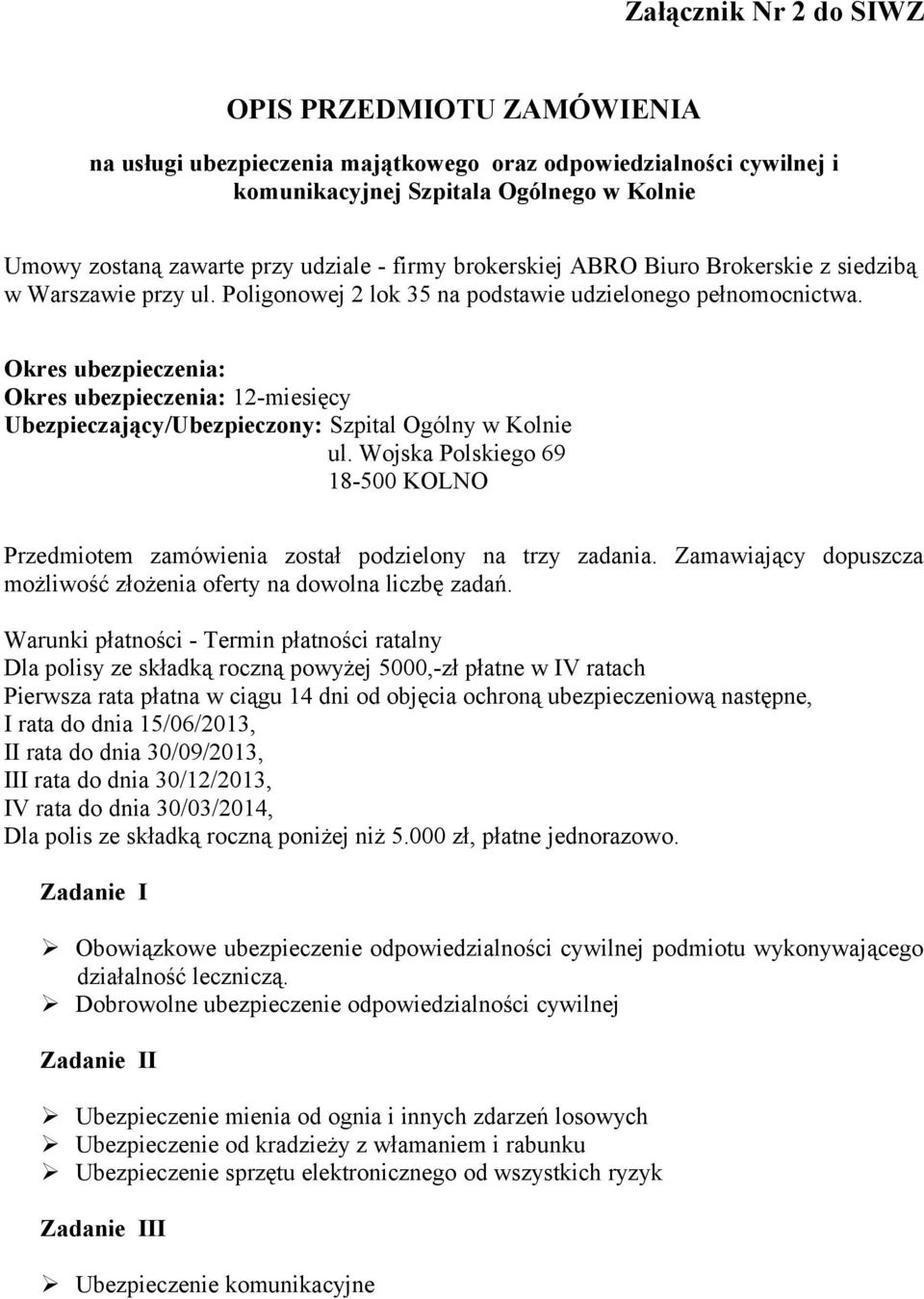 Okres ubezpieczenia: Okres ubezpieczenia: 12-miesięcy Ubezpieczający/Ubezpieczony: Szpital Ogólny w Kolnie ul.