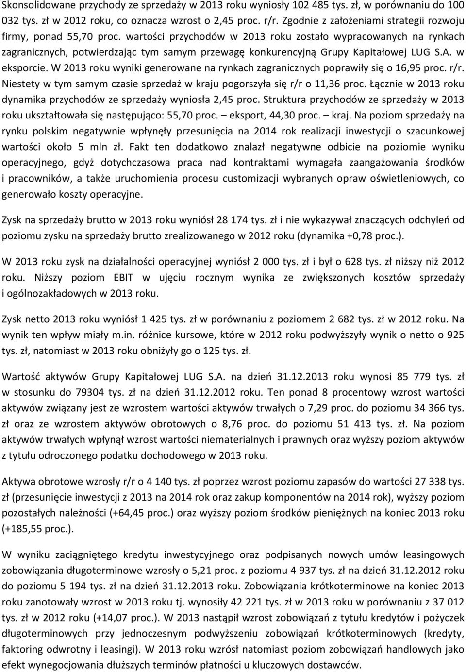 wartości przychodów w 2013 roku zostało wypracowanych na rynkach zagranicznych, potwierdzając tym samym przewagę konkurencyjną Grupy Kapitałowej LUG S.A. w eksporcie.