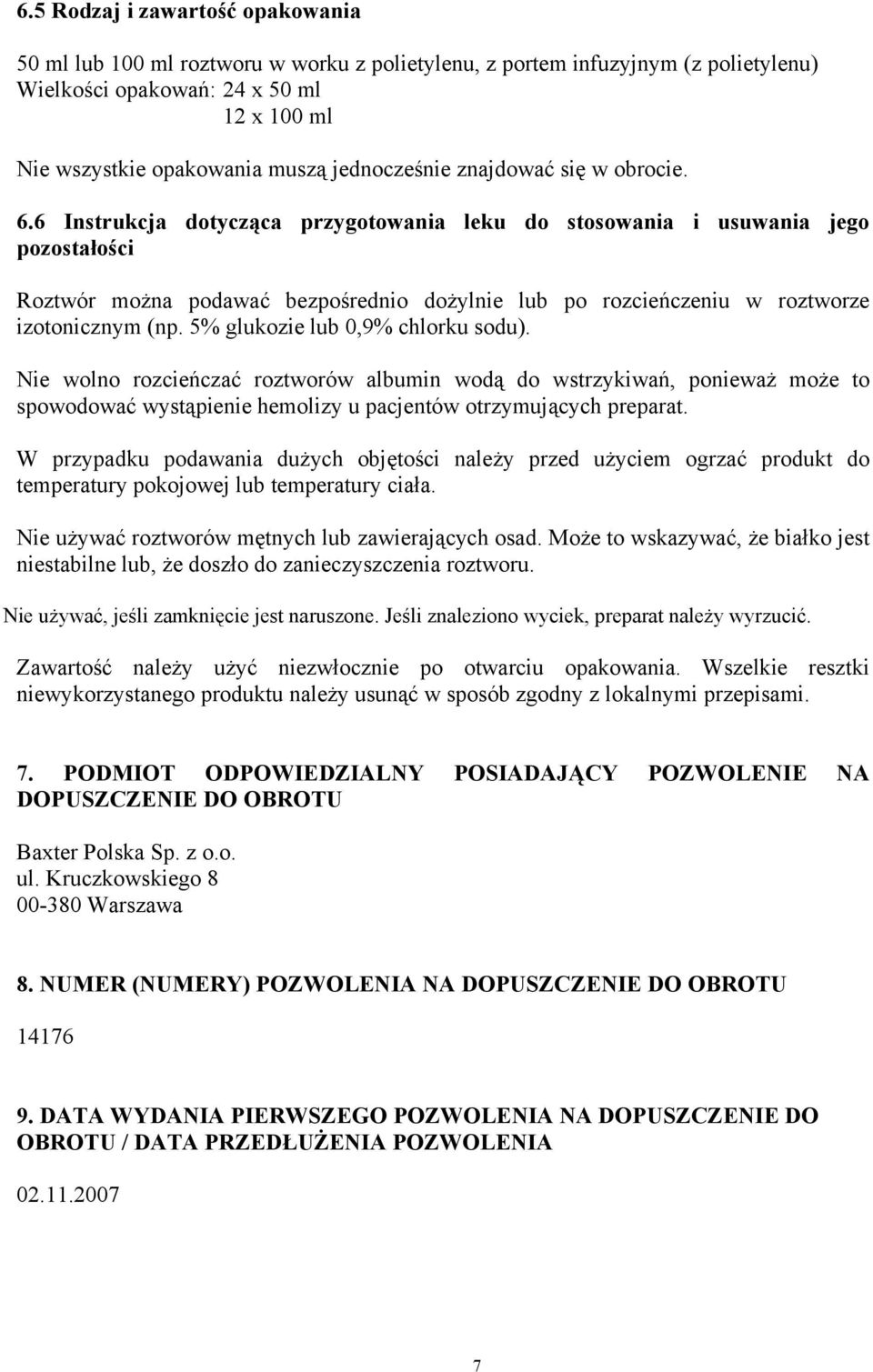 6 Instrukcja dotycząca przygotowania leku do stosowania i usuwania jego pozostałości Roztwór można podawać bezpośrednio dożylnie lub po rozcieńczeniu w roztworze izotonicznym (np.