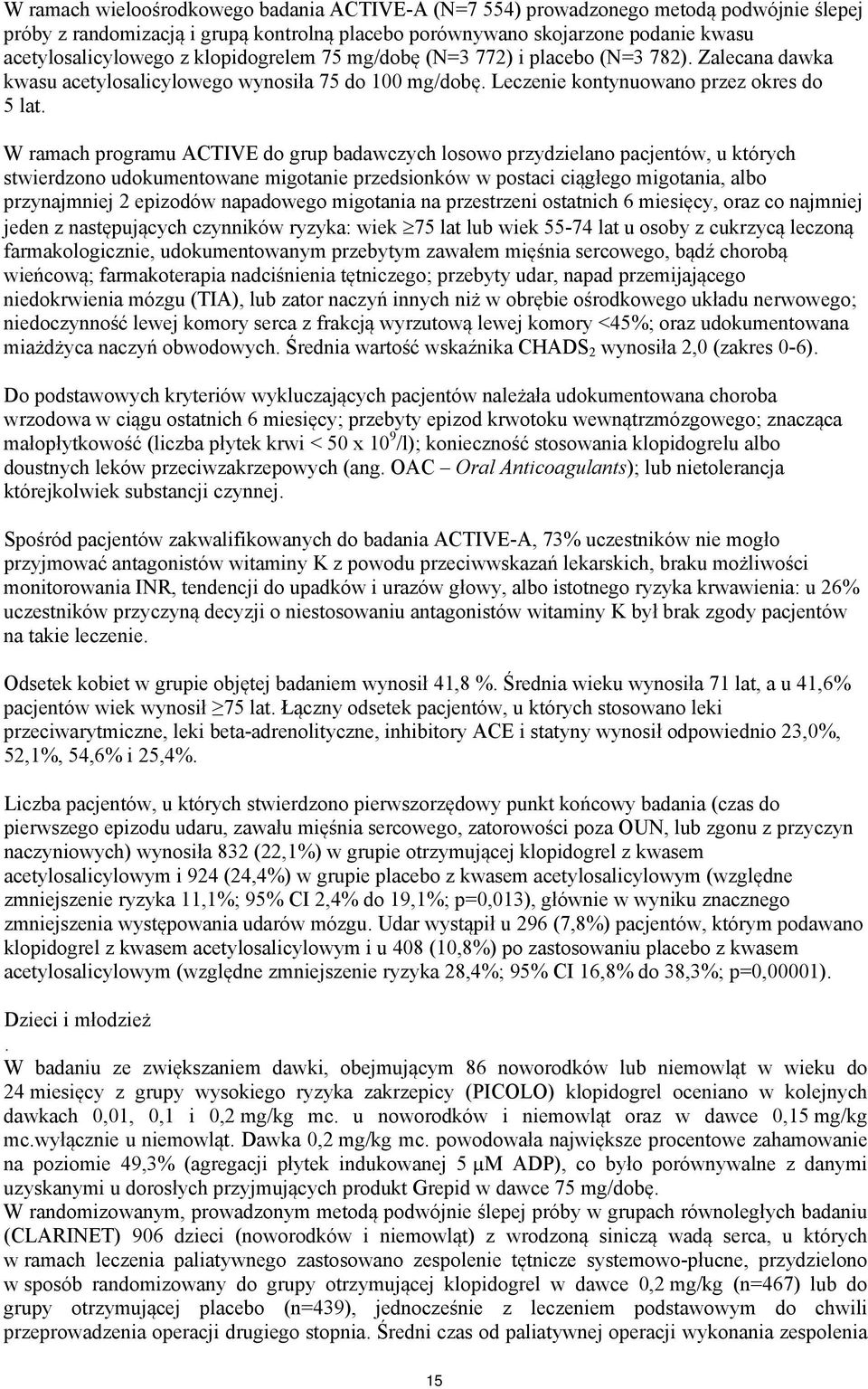 W ramach programu ACTIVE do grup badawczych losowo przydzielano pacjentów, u których stwierdzono udokumentowane migotanie przedsionków w postaci ciągłego migotania, albo przynajmniej 2 epizodów