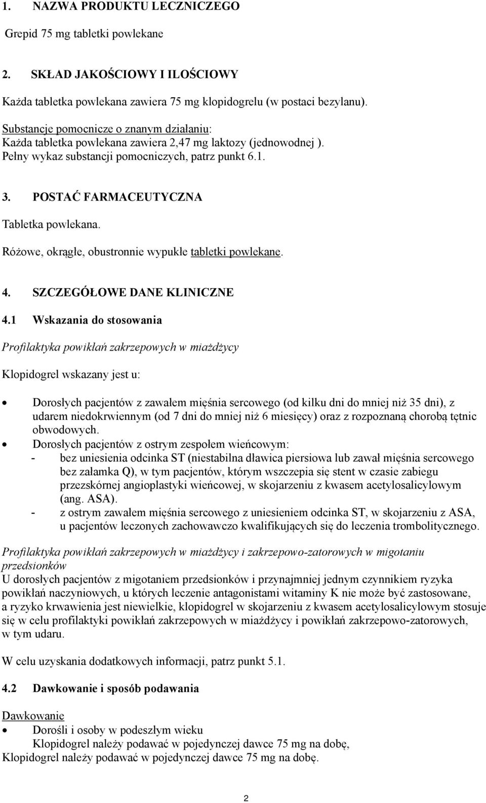 POSTAĆ FARMACEUTYCZNA Tabletka powlekana. Różowe, okrągłe, obustronnie wypukłe tabletki powlekane. 4. SZCZEGÓŁOWE DANE KLINICZNE 4.