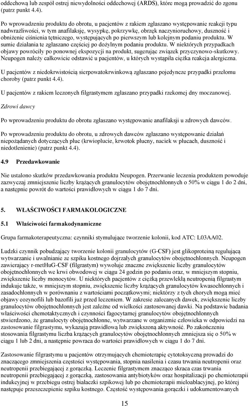 ciśnienia tętniczego, występujących po pierwszym lub kolejnym podaniu produktu. W sumie działania te zgłaszano częściej po dożylnym podaniu produktu.