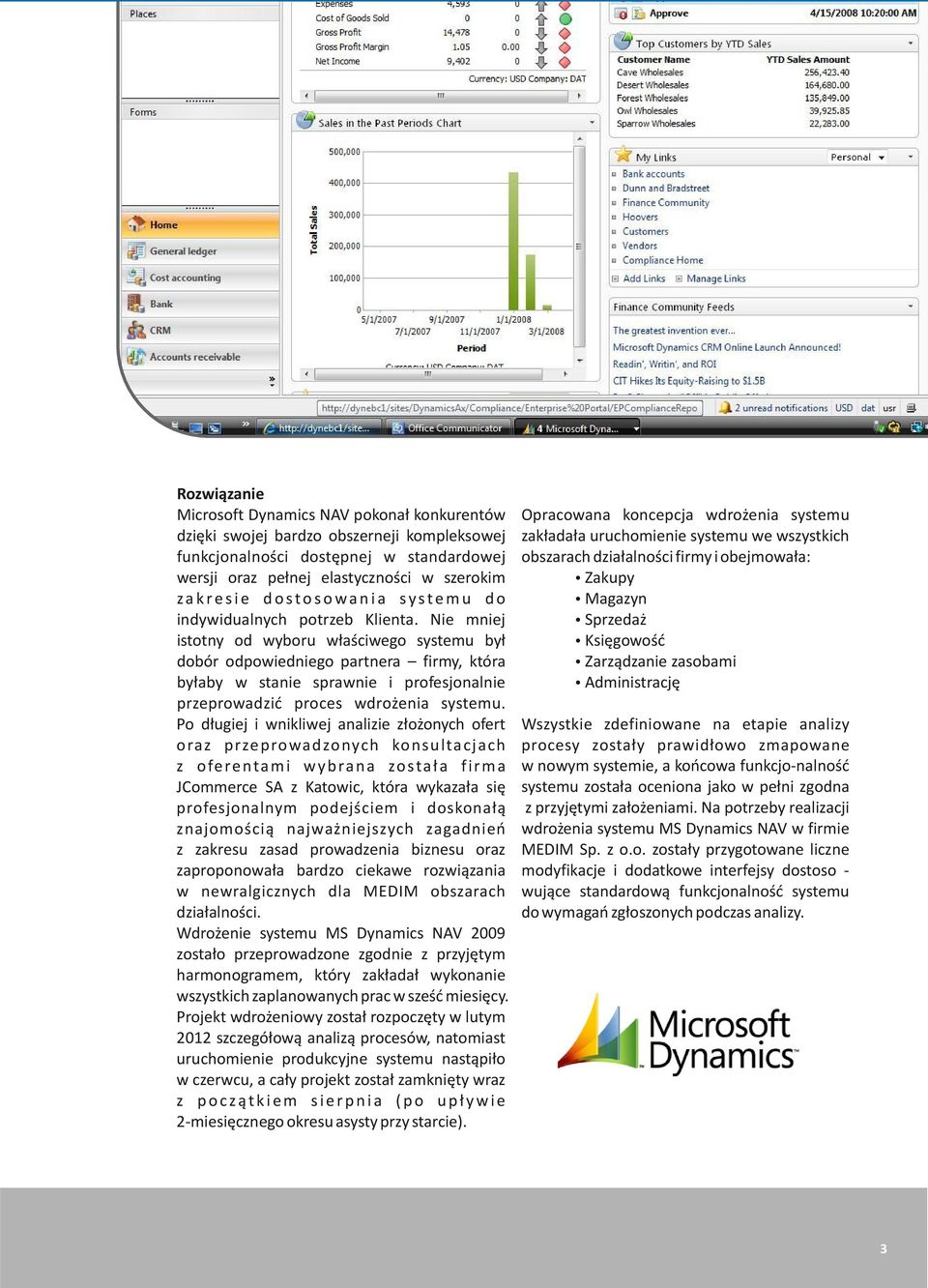 Nie mniej istotny od wyboru w³aœciwego systemu by³ dobór odpowiedniego partnera firmy, która by³aby w stanie sprawnie i profesjonalnie przeprowadziæ proces wdro enia systemu.