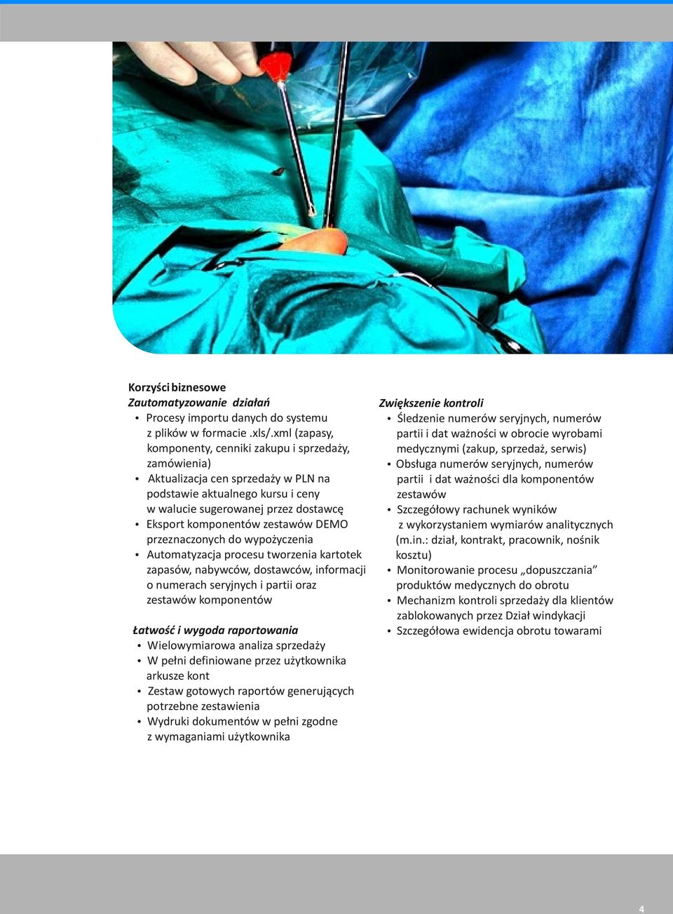 zestawów DEMO przeznaczonych do wypo yczenia Automatyzacja procesu tworzenia kartotek zapasów, nabywców, dostawców, informacji o numerach seryjnych i partii oraz zestawów komponentów atwoœæ i wygoda