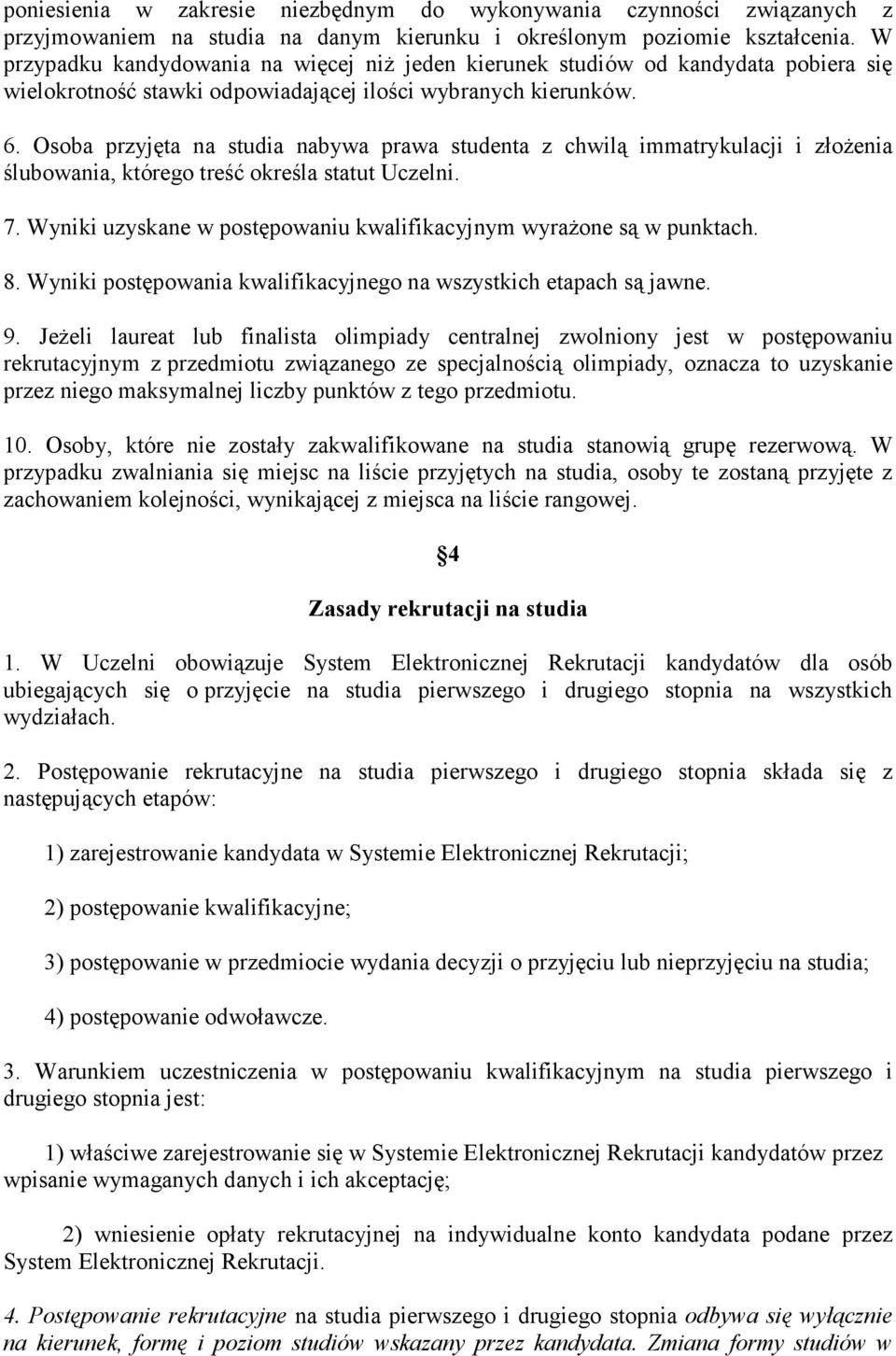 Osoba przyjęta na studia nabywa prawa studenta z chwilą immatrykulacji i złoŝenia ślubowania, którego treść określa statut Uczelni. 7.