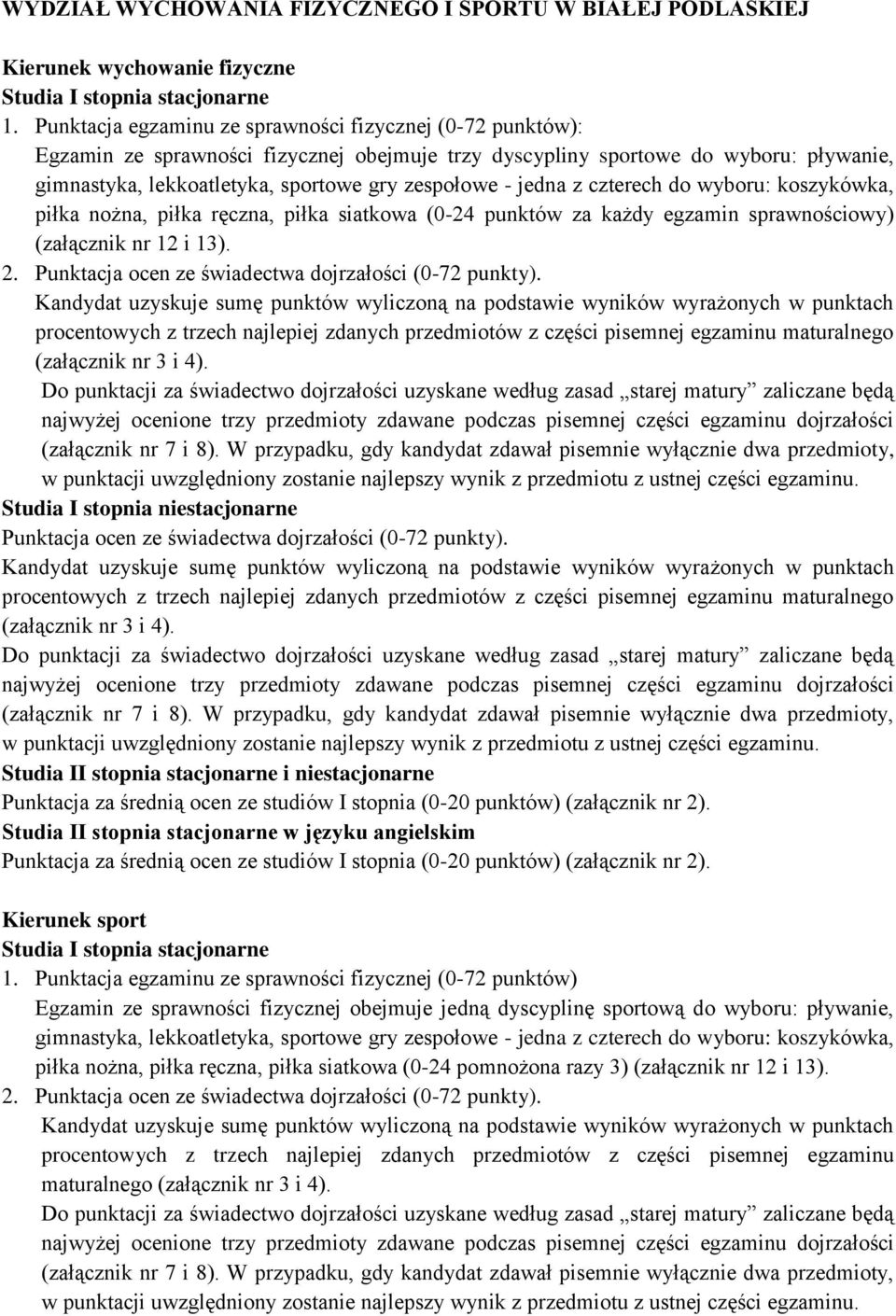 jedna z czterech do wyboru: koszykówka, piłka nożna, piłka ręczna, piłka siatkowa (0-24 punktów za każdy egzamin sprawnościowy) (załącznik nr 12 i 13). 2.