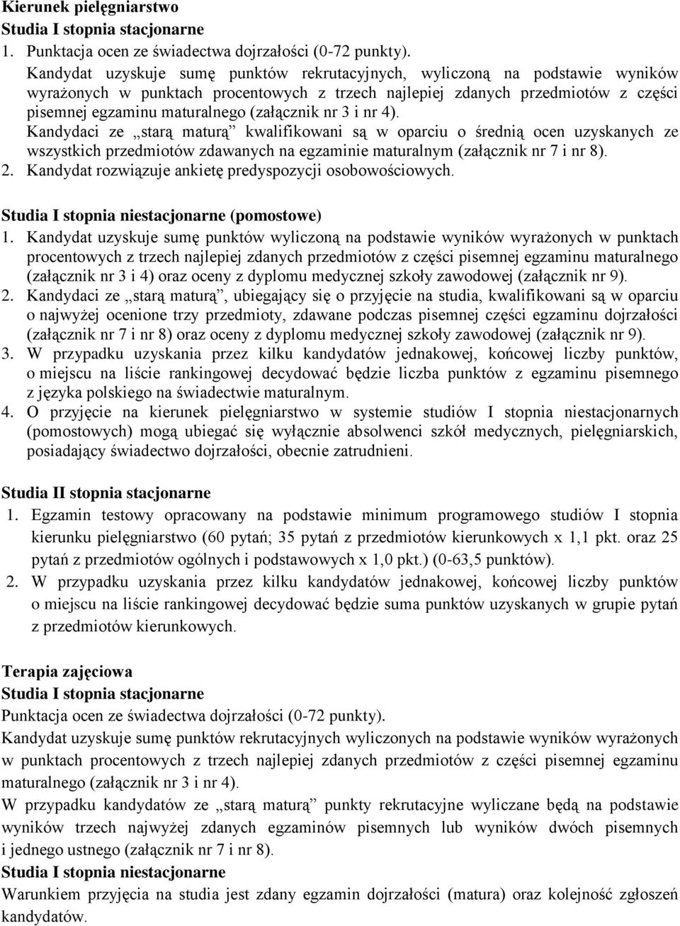 (załącznik nr 3 i nr 4). Kandydaci ze starą maturą kwalifikowani są w oparciu o średnią ocen uzyskanych ze wszystkich przedmiotów zdawanych na egzaminie maturalnym (załącznik nr 7 i nr 8). 2.