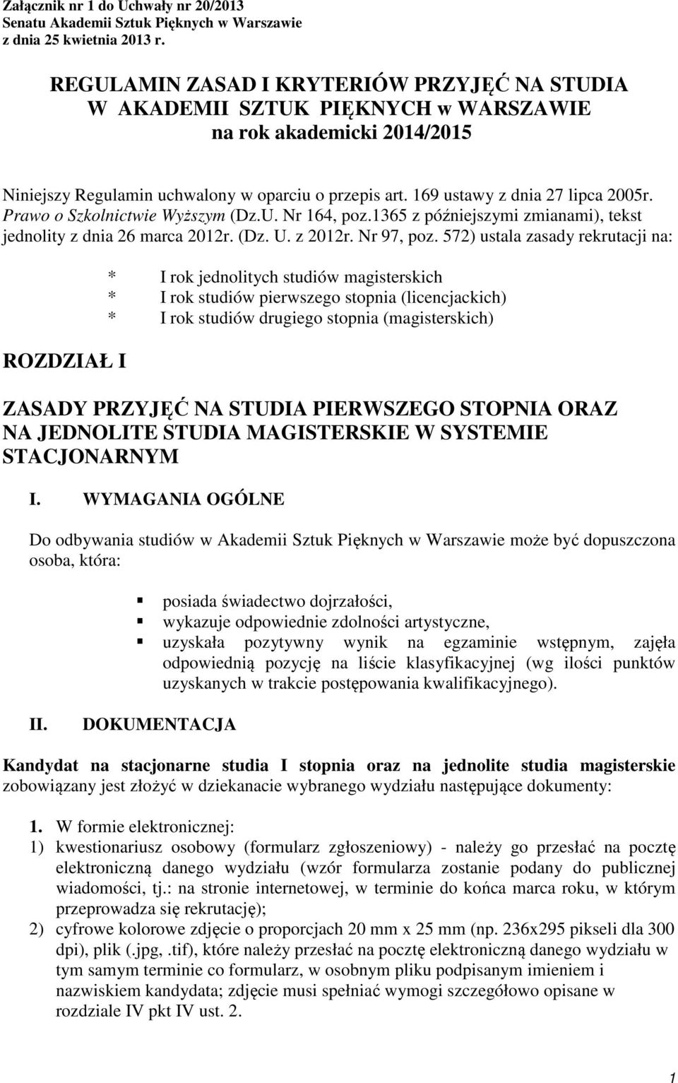 Prawo o Szkolnictwie Wyższym (Dz.U. Nr 164, poz.1365 z późniejszymi zmianami), tekst jednolity z dnia 26 marca 2012r. (Dz. U. z 2012r. Nr 97, poz.